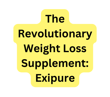 The Revolutionary Weight Loss Supplement Exipure