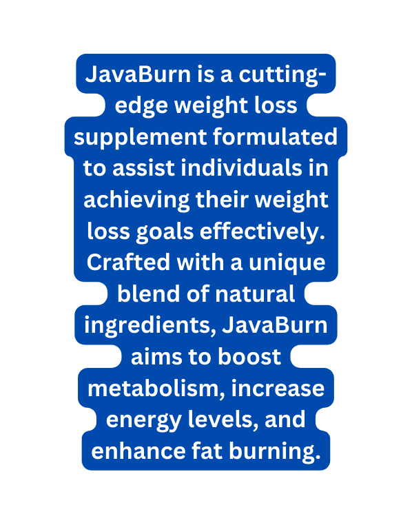 JavaBurn is a cutting edge weight loss supplement formulated to assist individuals in achieving their weight loss goals effectively Crafted with a unique blend of natural ingredients JavaBurn aims to boost metabolism increase energy levels and enhance fat burning