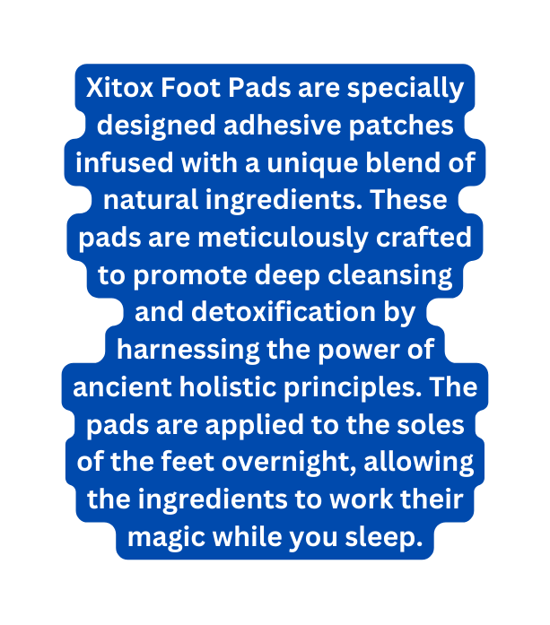 Xitox Foot Pads are specially designed adhesive patches infused with a unique blend of natural ingredients These pads are meticulously crafted to promote deep cleansing and detoxification by harnessing the power of ancient holistic principles The pads are applied to the soles of the feet overnight allowing the ingredients to work their magic while you sleep