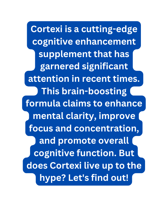 Cortexi is a cutting edge cognitive enhancement supplement that has garnered significant attention in recent times This brain boosting formula claims to enhance mental clarity improve focus and concentration and promote overall cognitive function But does Cortexi live up to the hype Let s find out