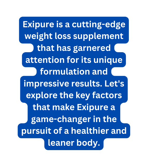 Exipure is a cutting edge weight loss supplement that has garnered attention for its unique formulation and impressive results Let s explore the key factors that make Exipure a game changer in the pursuit of a healthier and leaner body